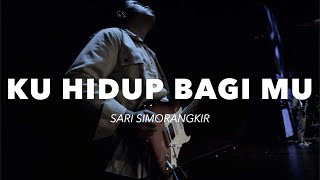 Download lagu Ku Hidup Bagi Mu - Sari Simorangkir | New Life Church Surabaya | New Life Worship (GuitarCam) mp3