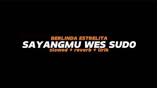 Download lagu SAYANGMU WES SUDO | BERLINDA ESTRELITA (SLOWED   REVERB   LIRIK) mp3