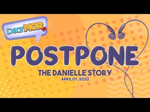 Dear MOR: "Postpone" The Danielle Story 04-01-22