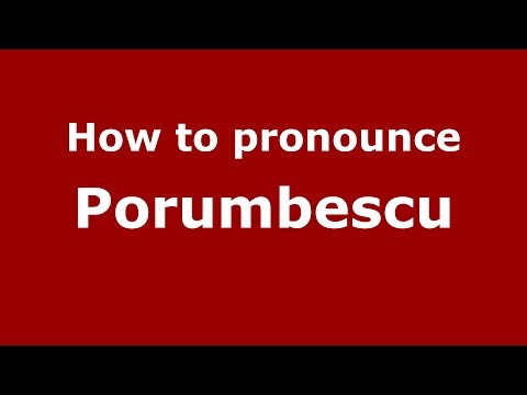 How to pronounce Porumbescu (Romanian/Romania)  - PronounceNames.com