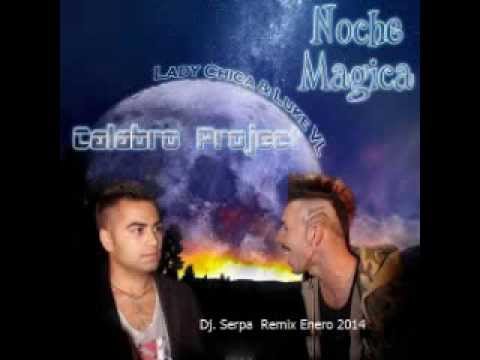 Calabro Project feat  L Chica & Luke VL   Noche Magica Dj  Serpa   Remix Enero 2014