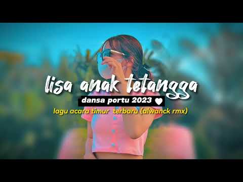 REMIX LISA ANAK TETANGGA DANSA PORTU 2023 (aLwNcK RmX