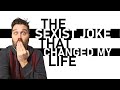 The Sexist Joke That Changed My Life