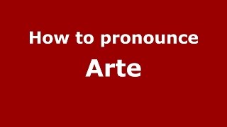 How to pronounce Arte