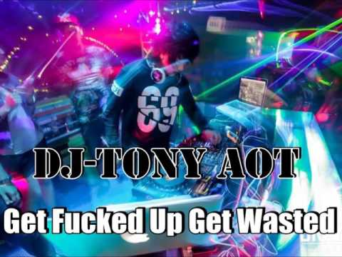 Tony Aot - Get Fucked Up Get Wasted Original Mix