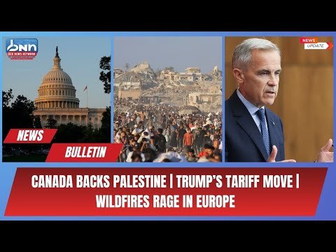 World News Today: Canada Backs Palestine | Trump’s Tariff | Wildfires Rage in Spain & Portugal | DNN
