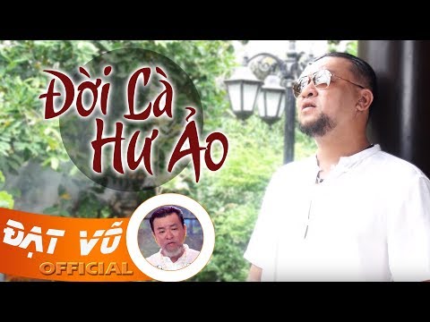 Đời là hư ảo - Đạt Võ
