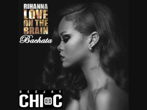 Rihanna- Love On The Brain (Chi-C Bachata Remix)