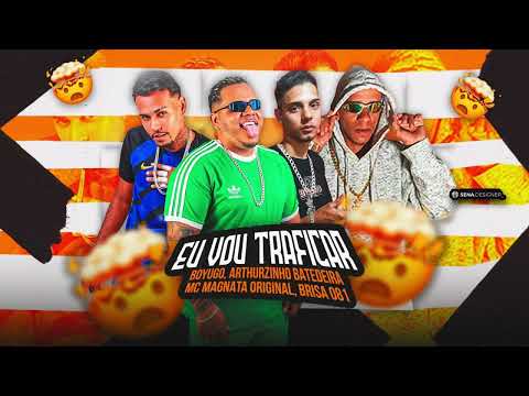 MC BOYUGO, ARTHURZINHO BATEDEIRA, MC MAGNATA ORIGINAL, BRISA 081 - EU VO TRAFICAR - (BREGA FUNK)