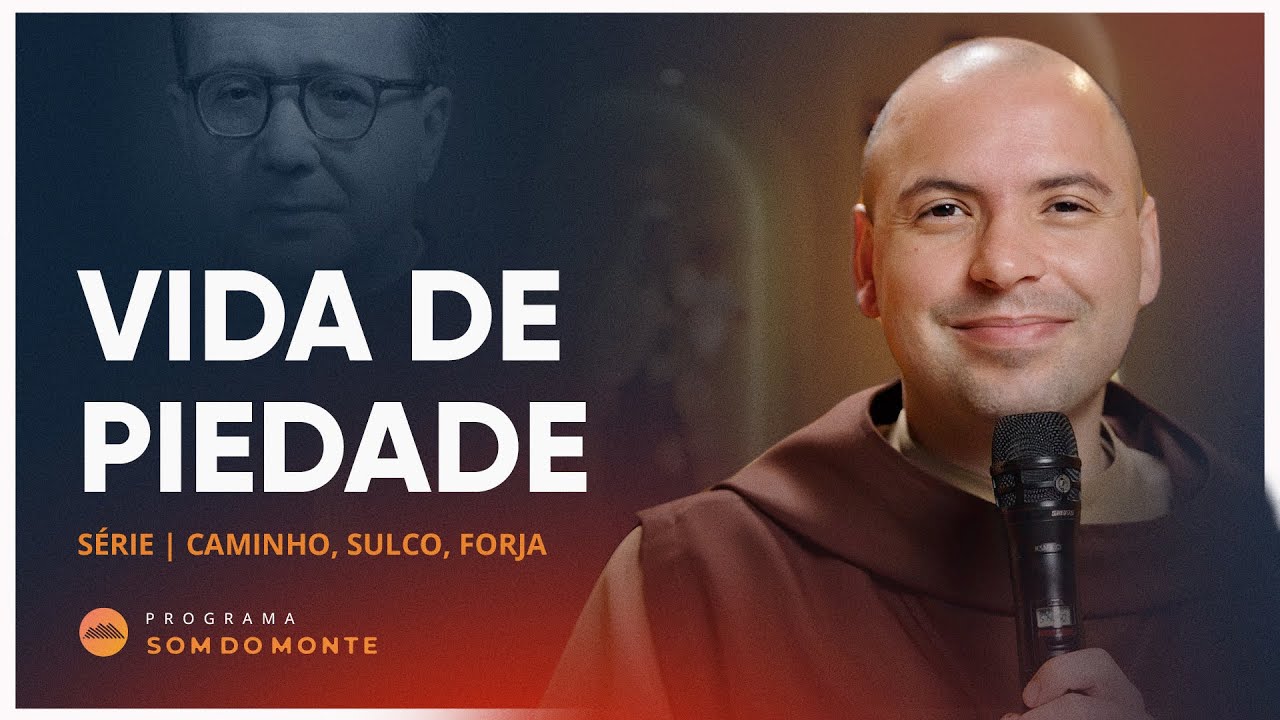 Vida de Piedade | Caminho, Sulco e Forja | #38