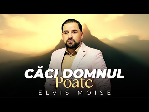 Elvis Moise - CĂCI DOMNUL POATE - 2024 oficial video