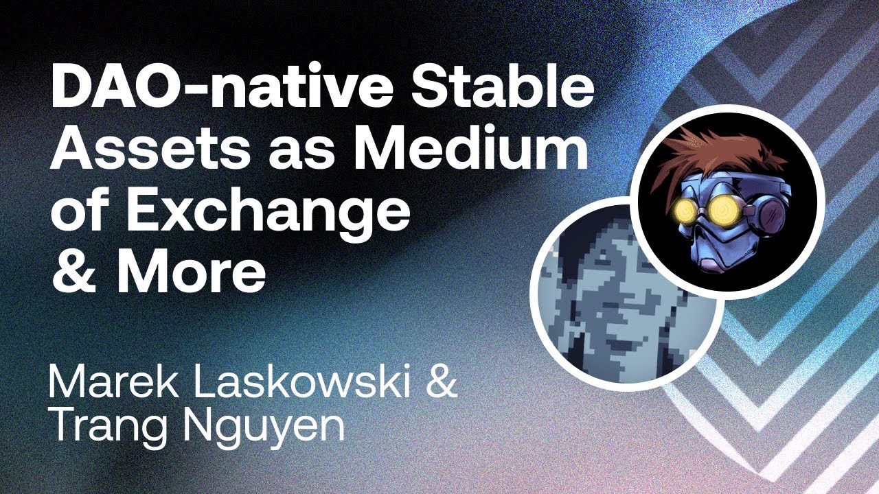 DAO-native Stable Assets as Medium of Exchange & More - Marek Laskowski & Trang Nguyen