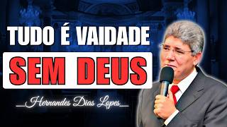 Onde Está o Sentido da Vida Quando Tudo Parece Vaidade? | Hernandes Dias Lopes