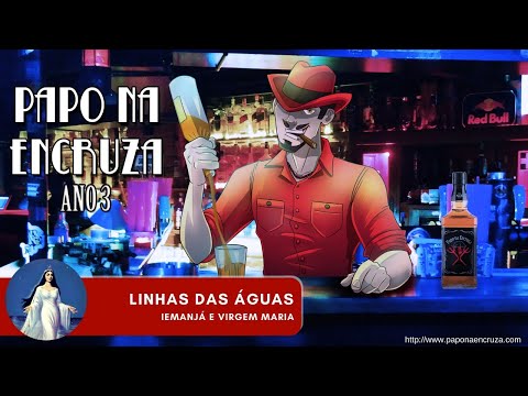 Papo na Encruza 64 - Linha das Águas | Iemanjá e Virgem Maria