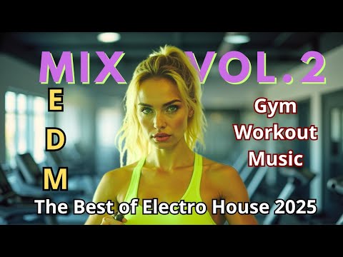 Mix Gym Workout Music Vol. 2 | EDM | The Best of Electro House 2025