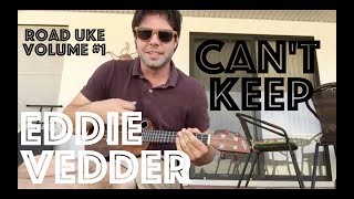 ROAD UKE EPISODE #1: How To Play Can&#39;t Keep By Eddie Vedder