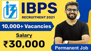 IBPS Recruitment 2021 | Salary ₹30,000 | 10,000+ Vacancies | Permanent Job | Any Graduate | Job 2021