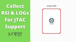 Collect RSI & Logs for JTAC Support  | Quick Labs