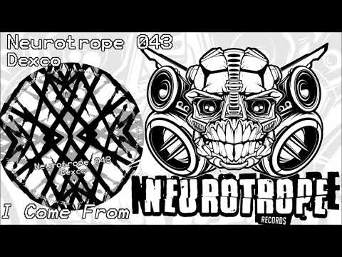 NEUROTROPE 043 - Dexco - I Come From