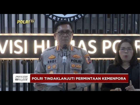 PRESISI UPDATE : POLRI TINDAK LANJUT PERMINTAAN KEMENPORA 13/09/2024 21.00
