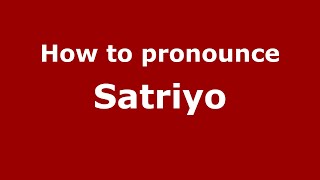 How to pronounce Satriyo