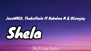 Download lagu Shela - JazzWRLD, Thukuthela ft Babalwa M & GLceejay  mp3
