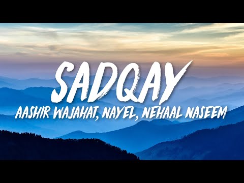 Sadqay - Aashir Wajahat, NAYEL, Nehaal Naseem (Lyrics/English Meaning)