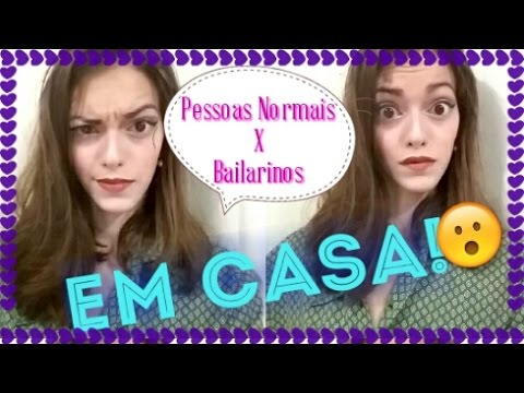 Pessoas Normais x Bailarinos: EM CASA!