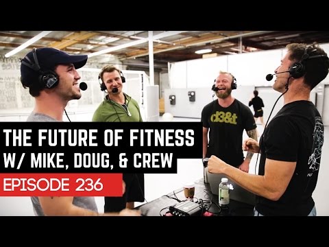 The Future Of Fitness With Mike, Doug, And Crew - 236