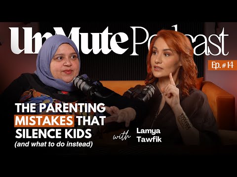 The Parenting Mistakes That Silence Kids with Dr. Lamya Tawfik | Ep. 14 of UnMute