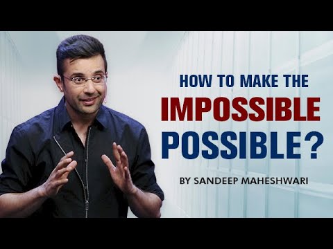 How to make the IMPOSSIBLE POSSIBLE? By Sandeep Maheshwari I Motivational Video in Hindi