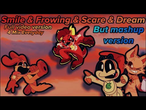 Smile & Frowing & Scare & Dream But 4 Mashup Version (Slurpee Najats Music Sally Edit Mix)