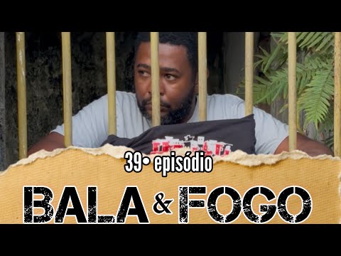 Web-série BALA & FOGO (39• episódio)