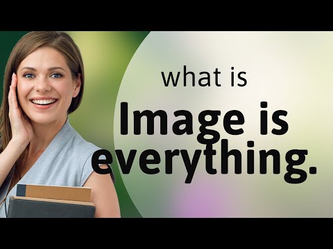 The Power of Perception: "Image is Everything" Explained