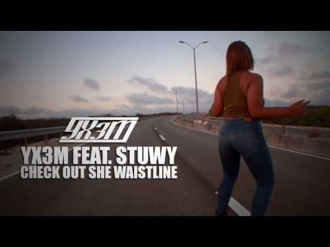 YX3M feat. STUWY - check out she waistline