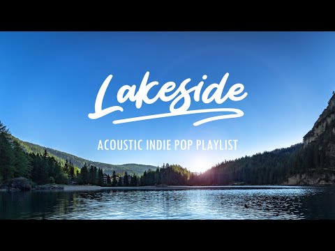 Lakeside - Calm Acoustic Pop/Folk/Indie Playlist | 1 Hour