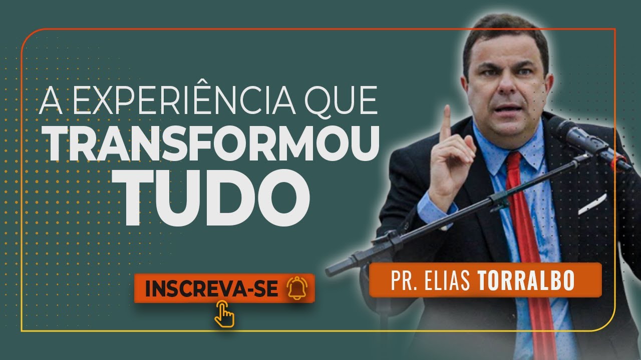 Elias Torralbo | Quando Uma Única Experiência, Transforma Tudo!