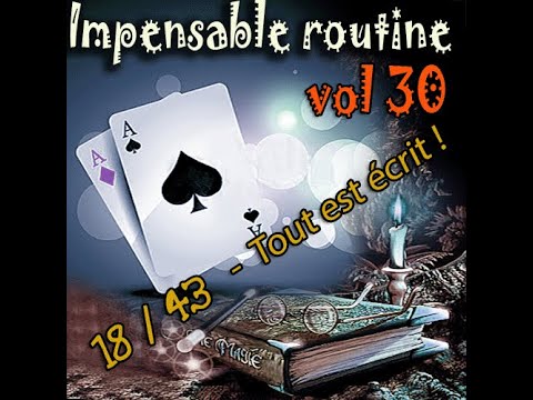 Voir la vidéo Impensable Routine N° 30 - 18 / 43 - Tout est écrit ( Téléchargement )