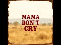Mama Don T Cry Written By Joe Gaines