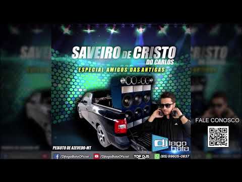 CD SAVEIRO DE CRISTO DO CARLOS ESPECIAL AMIGOS DAS ANTIGAS DE PEIXOTO DE AZEVEDO-MT  - DJ IAGO BALA
