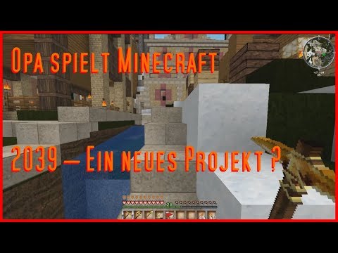 Opa spielt Minecraft 2039 – Ein neues Projekt?