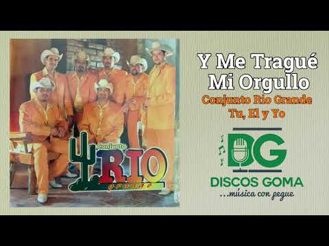 Conjunto Rio Grande-Y Me Tragué Mi Orgullo [Audio Oficial]