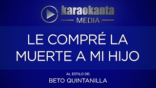 Karaokanta - Beto Quintanilla - Le compre la muerte a mi hijo