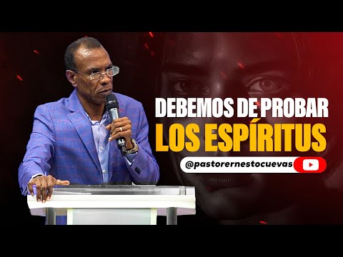DEBEMOS DE PROBAR LOS ESPÍRITUS | PASTOR ERNESTO CUEVAS