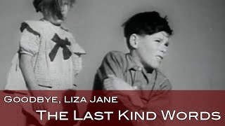 Goodbye, Liza Jane - The Last Kind Words