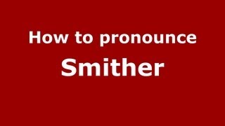 How to pronounce Smither