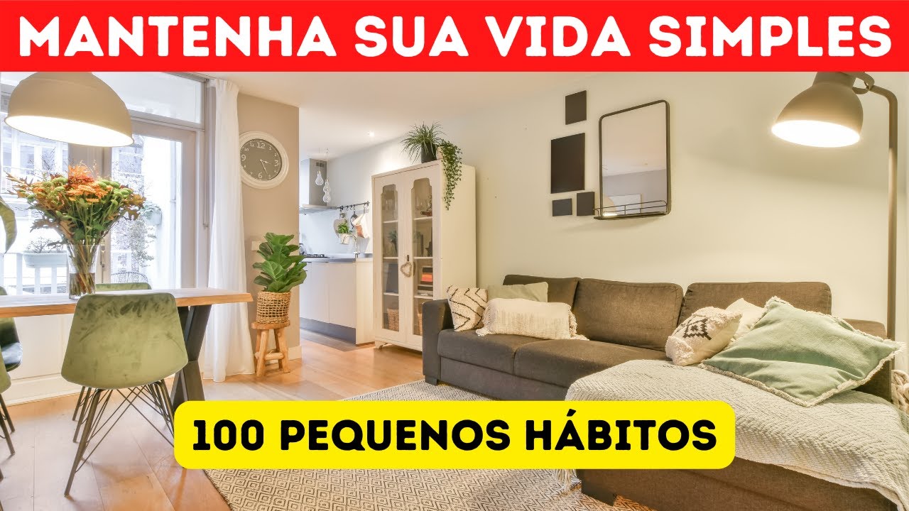 100 Pequenos HÁBITOS Para SIMPLIFICAR SUA VIDA HOJE e Viver Melhor - MINIMALISMO