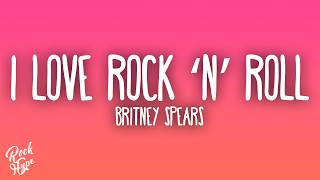 Britney Spears - I Love Rock ‘n’ Roll