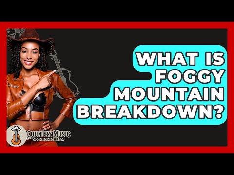 What Is Foggy Mountain Breakdown? - Country Music Chronicles