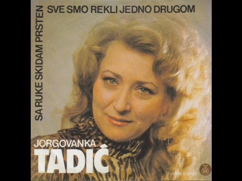 Jorgovanka Tadic - Sve smo rekli jedno drugom